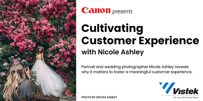 Vistek Live Stream: "Cultivating Customer Experience" with Nicole Ashley - Presented by Canon May 28th
